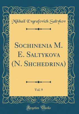 Full Download Sochinenĭia M. E. Saltykova (N. Shchedrina), Vol. 9 (Classic Reprint) - M.E. Saltykov-Shchedrin | PDF