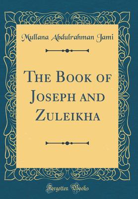Download The Book of Joseph and Zuleikha (Classic Reprint) - Mullana Abdulrahman Jami | PDF
