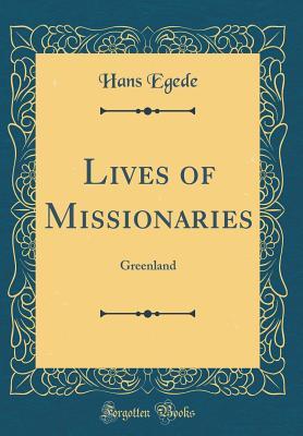 Download Lives of Missionaries: Greenland (Classic Reprint) - Hans Egede file in PDF