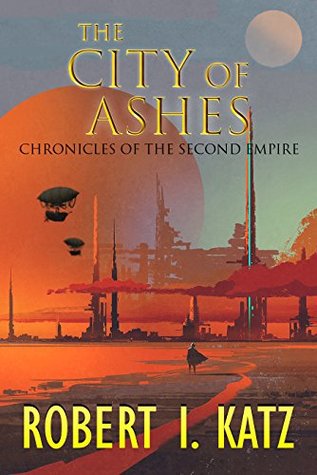 Read Online The City of Ashes: Chronicles of the Second Empire - Robert I. Katz file in PDF