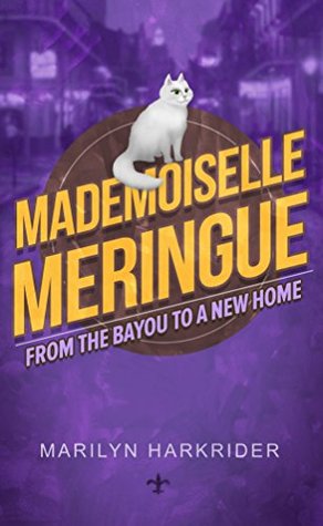 Read Mademoiselle Meringue: From the Bayou to a New Home - Marilyn Harkrider | PDF