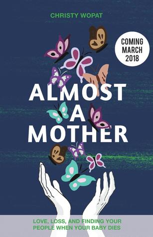 Read Online Almost a Mother: Love, Loss, and Finding Your People When Your Baby Dies - Christy Wopat | ePub