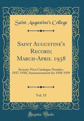Read Saint Augustine's Record; March-April 1938, Vol. 33: Seventy-First Catalogue Number, 1937-1938; Announcements for 1938-1939 (Classic Reprint) - Saint Augustine College file in PDF