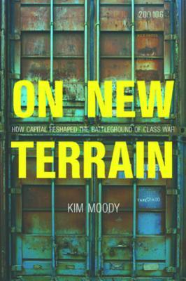 Read On New Terrain: How Capital Reshaped the Battleground of Class War - Kim Moody | PDF