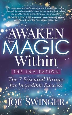 Read Awaken the Magic WithinThe Invitation: The 7 Essential Virtues for Incredible Success - Joe Swinger | PDF