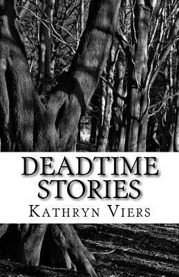 Read Deadtime Stories: A Collection of Short Stories - Kathryn Viers | PDF