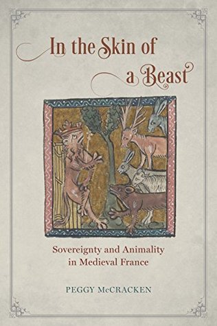 Full Download In the Skin of a Beast: Sovereignty and Animality in Medieval France - Peggy McCracken | PDF