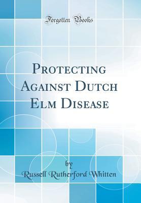 Download Protecting Against Dutch ELM Disease (Classic Reprint) - Russell Rutherford Whitten file in PDF