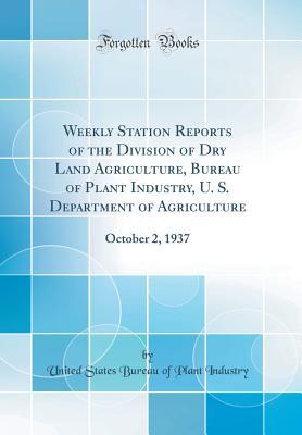 Full Download Weekly Station Reports of the Division of Dry Land Agriculture, Bureau of Plant Industry, U. S. Department of Agriculture: October 2, 1937 (Classic Reprint) - United States Bureau of Plant Industry | ePub