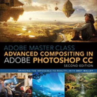 Read Online Adobe Master Class: Advanced Compositing in Adobe Photoshop CC: Bringing the Impossible to Reality with Bret Malley - Bret Malley | ePub
