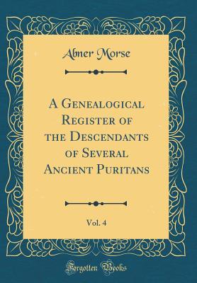 Read A Genealogical Register of the Descendants of Several Ancient Puritans, Vol. 4 (Classic Reprint) - Abner Morse file in PDF