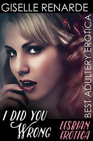 Read I Did You Wrong: Lesbian Erotica (Best Adultery Erotica) - Giselle Renarde | PDF