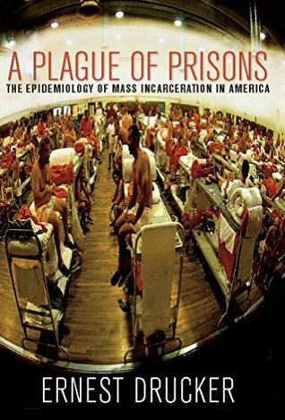 Read Online A Plague of Prisons: The Epidemiology of Mass Incarceration in America - Ernest Drucker | ePub