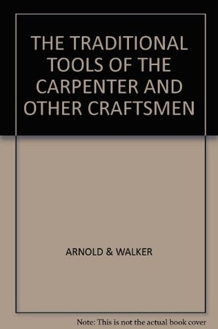 Full Download The Traditional Tools of the Carpenter and other Craftsmen (Arnold & Walker Catalogue 5) - Arnold & Walker file in PDF