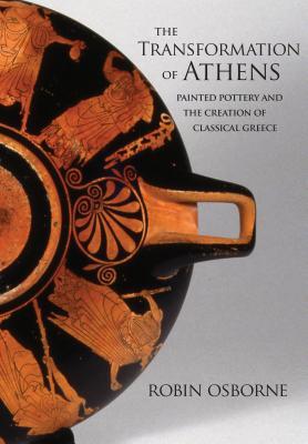 Download The Transformation of Athens: Painted Pottery and the Creation of Classical Greece - Robin Osborne file in PDF