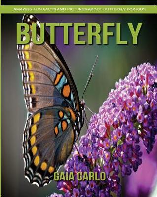 Read Butterfly: Amazing Fun Facts and Pictures about Butterfly for Kids - Gaia Carlo file in PDF