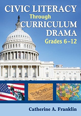 Download Civic Literacy Through Curriculum Drama, Grades 6-12 - Catherine A. Franklin | ePub