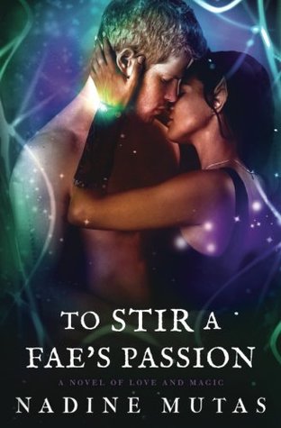 Read To Stir a Fae's Passion: A Novel of Love and Magic - Nadine Mutas | ePub