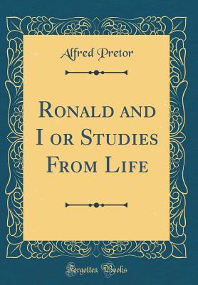 Download Ronald and I or Studies from Life (Classic Reprint) - Alfred Pretor file in PDF