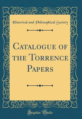 Read Online Catalogue of the Torrence Papers (Classic Reprint) - Historical and Philosophical Society | ePub