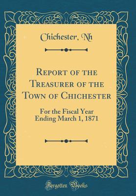Download Report of the Treasurer of the Town of Chichester: For the Fiscal Year Ending March 1, 1871 (Classic Reprint) - Chichester New Hampshire | PDF