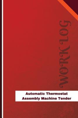 Full Download Automatic Thermostat Assembly Machine Tender Work Log: Work Journal, Work Diary, Log - 126 Pages, 6 X 9 Inches - Orange Logs | PDF