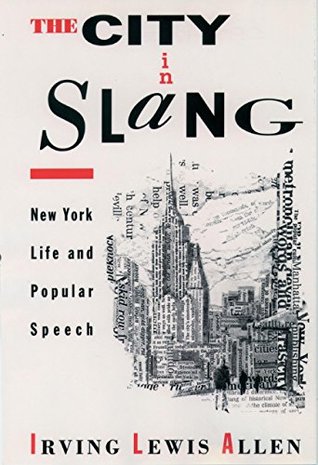Read The City in Slang: New York Life and Popular Speech - Irving Lewis Allen | PDF