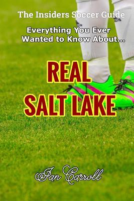 Full Download Everything You Ever Wanted to Know about Real Salt Lake - MR Ian Carroll file in ePub