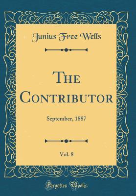 Download The Contributor, Vol. 8: September, 1887 (Classic Reprint) - Junius Free Wells | PDF