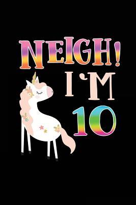 Full Download Neigh! I'm 10: Funny Unicorn Birthday Gag Gifts, Blank Lined Diary 6 X 9 -  file in ePub