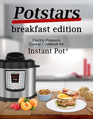 Full Download Potstars Breakfast Edition: Electric Pressure Cooker Cookbook for Instant Pot ® - Harper McKinney file in PDF