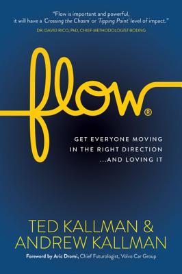 Download Flow: Get Everyone Moving in the Right Directionand Loving It - Ted Kallman | ePub