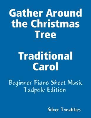 Read Gather Around the Christmas Tree Traditional Carol - Beginner Piano Sheet Music Tadpole Edition - Silver Tonalities file in ePub