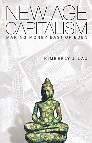 Download New Age Capitalism: Making Money East of Eden - Kimberly J. Lau | PDF