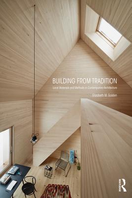 Read Online Building from Tradition: Local Materials and Methods in Contemporary Architecture - Elizabeth M Golden file in PDF