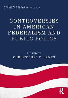 Download Controversies in American Federalism and Public Policy - Christopher P Banks file in PDF