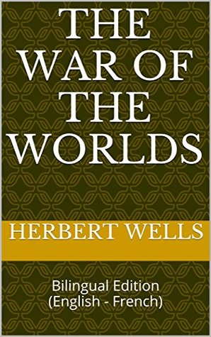 Read Online The War of the Worlds: Bilingual Edition (English - French) - H.G. Wells | PDF