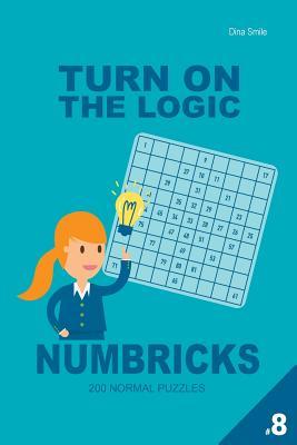 Read Online Turn On The Logic Numbricks 200 Normal Puzzles 9x9 (Volume 8) - Dina Smile file in PDF