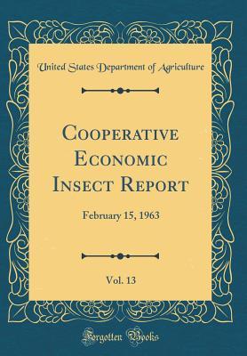Full Download Cooperative Economic Insect Report, Vol. 13: February 15, 1963 (Classic Reprint) - U.S. Department of Agriculture | PDF