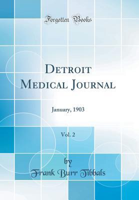 Read Detroit Medical Journal, Vol. 2: January, 1903 (Classic Reprint) - Frank Burr Tibbals | PDF
