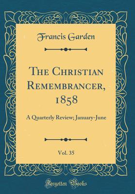 Read The Christian Remembrancer, 1858, Vol. 35: A Quarterly Review; January-June (Classic Reprint) - Francis Garden file in PDF