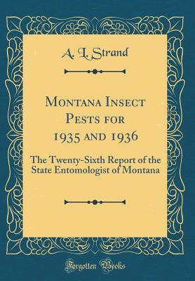Download Montana Insect Pests for 1935 and 1936: The Twenty-Sixth Report of the State Entomologist of Montana (Classic Reprint) - A L Strand | ePub