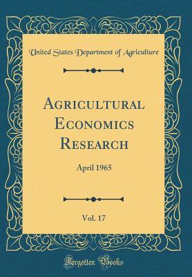 Full Download Agricultural Economics Research, Vol. 17: April 1965 (Classic Reprint) - U.S. Department of Agriculture file in ePub