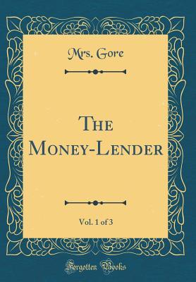 Read Online The Money-Lender, Vol. 1 of 3 (Classic Reprint) - Catherine Gore | ePub
