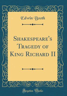Download Shakespeare's Tragedy of King Richard II (Classic Reprint) - Edwin Booth file in ePub