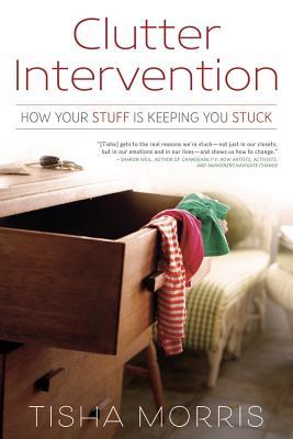 Read Online Clutter Intervention: How Your Stuff Is Keeping You Stuck - Tisha Morris file in ePub