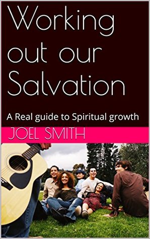 Read Online Working out our Salvation: A Real guide to Spiritual growth - Joel Smith | PDF