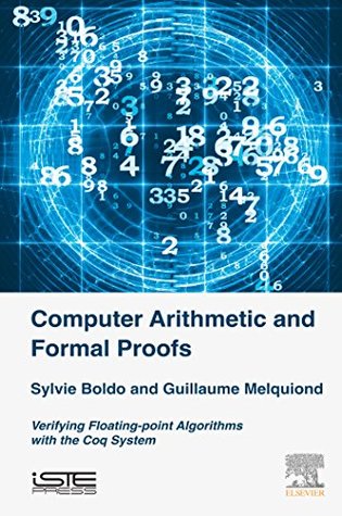 Read Computer Arithmetic and Formal Proofs: Verifying Floating-point Algorithms with the Coq System - Sylvie Boldo | ePub