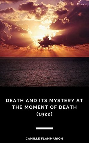 Full Download Death and Its Mystery at the Moment of Death (1922) - Camille Flammarion file in PDF