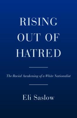 Full Download Rising Out of Hatred: The Awakening of a Former White Nationalist - Eli Saslow | PDF